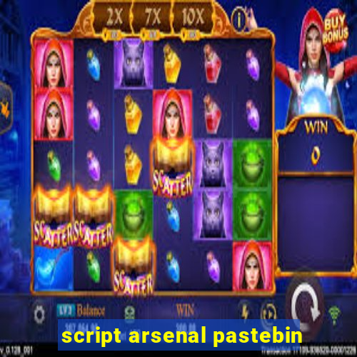 script arsenal pastebin